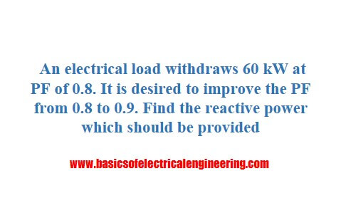 a-load-withdraws-60-kw-at-a-pf-0.8-calculate-the-required-reactive-power-to-improve-it-to-0.9