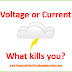 Current or Voltage: What kills you | Basic Questions